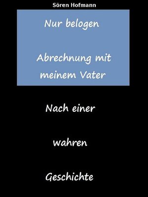 cover image of Nur belogen. Abrechnung mit meinem Vater